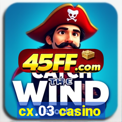 cx.03 casino